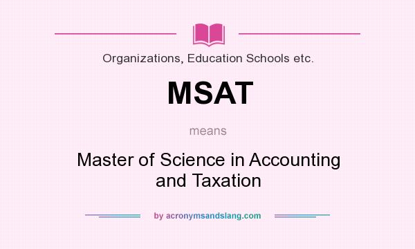 What does MSAT mean? It stands for Master of Science in Accounting and Taxation