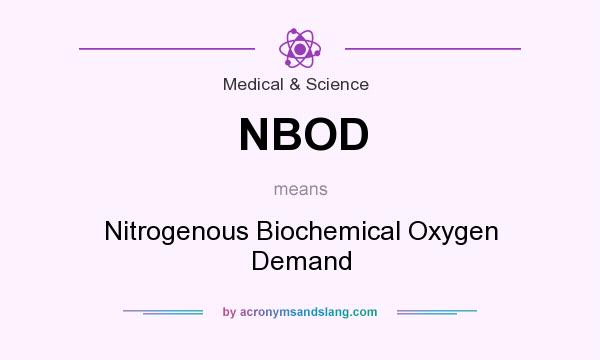 What does NBOD mean? It stands for Nitrogenous Biochemical Oxygen Demand