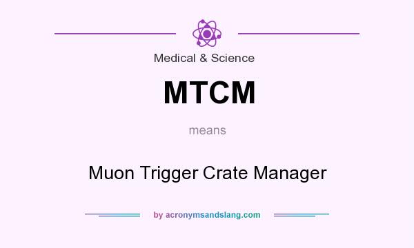 What does MTCM mean? It stands for Muon Trigger Crate Manager
