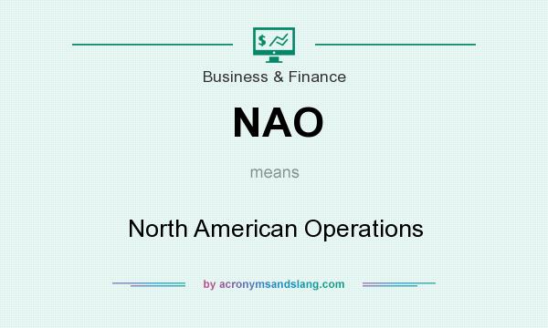 What does NAO mean? It stands for North American Operations