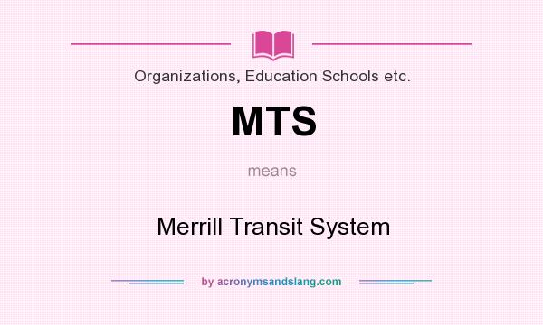 What does MTS mean? It stands for Merrill Transit System