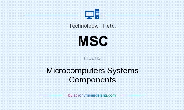 What does MSC mean? It stands for Microcomputers Systems Components
