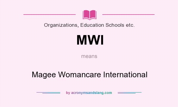 What does MWI mean? It stands for Magee Womancare International