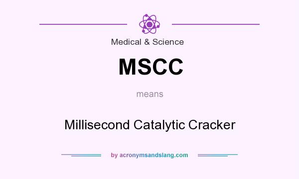 What does MSCC mean? It stands for Millisecond Catalytic Cracker