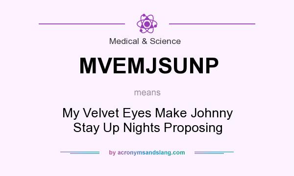 What does MVEMJSUNP mean? It stands for My Velvet Eyes Make Johnny Stay Up Nights Proposing