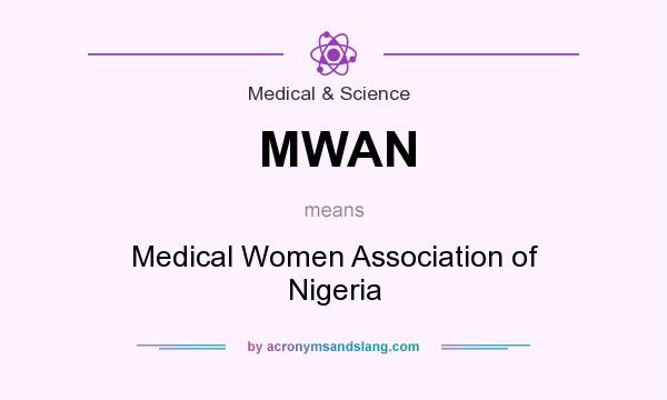 What does MWAN mean? It stands for Medical Women Association of Nigeria
