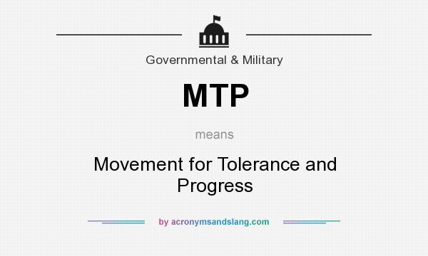 What does MTP mean? It stands for Movement for Tolerance and Progress