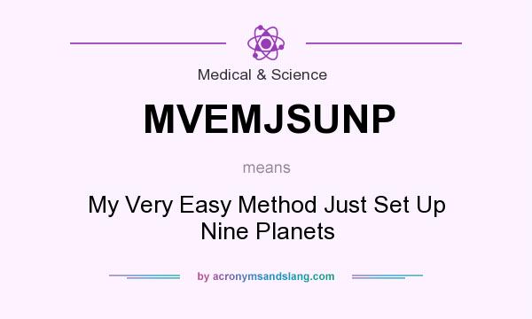 What does MVEMJSUNP mean? It stands for My Very Easy Method Just Set Up Nine Planets