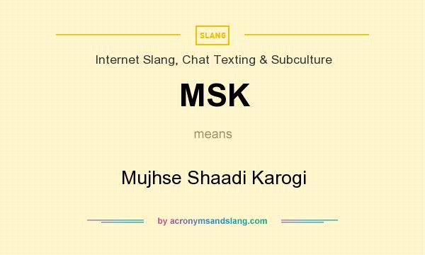 What does MSK mean? It stands for Mujhse Shaadi Karogi
