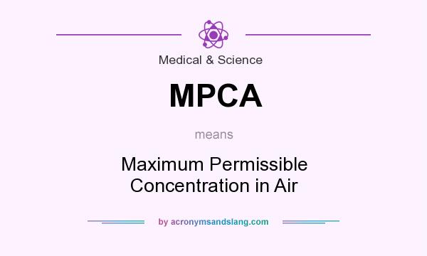 What does MPCA mean? It stands for Maximum Permissible Concentration in Air
