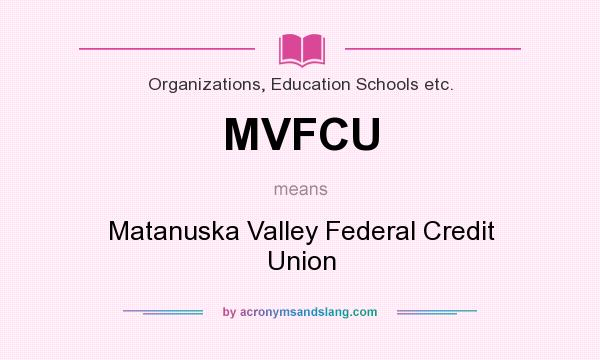 What does MVFCU mean? It stands for Matanuska Valley Federal Credit Union