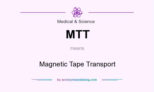 What does MTT mean? It stands for Magnetic Tape Transport