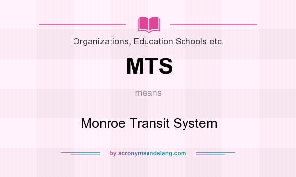 What does MTS mean? It stands for Monroe Transit System
