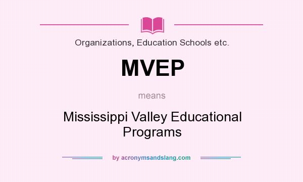 What does MVEP mean? It stands for Mississippi Valley Educational Programs