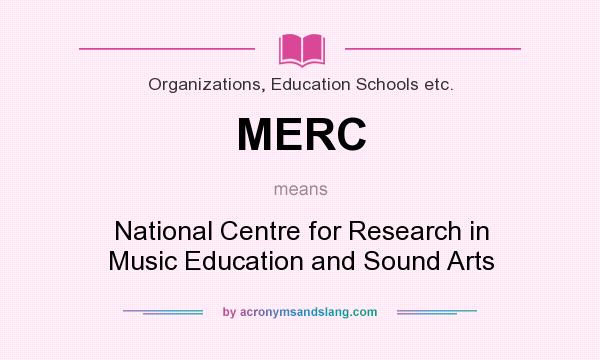 What does MERC mean? It stands for National Centre for Research in Music Education and Sound Arts
