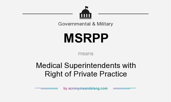 What does MSRPP mean? It stands for Medical Superintendents with Right of Private Practice