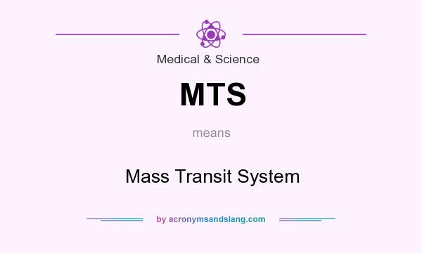 What does MTS mean? It stands for Mass Transit System