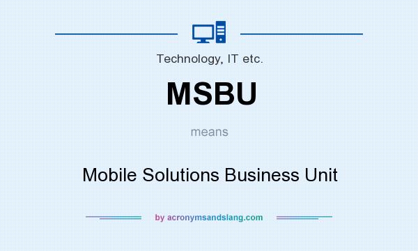 What does MSBU mean? It stands for Mobile Solutions Business Unit