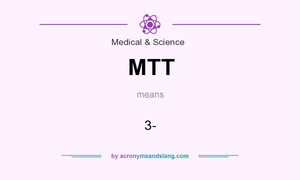 What does MTT mean? It stands for 3-
