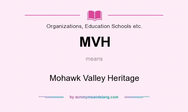 What does MVH mean? It stands for Mohawk Valley Heritage