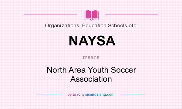 What does NAYSA mean? It stands for North Area Youth Soccer Association