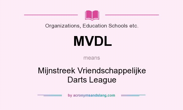 What does MVDL mean? It stands for Mijnstreek Vriendschappelijke Darts League