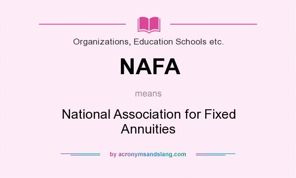 What does NAFA mean? It stands for National Association for Fixed Annuities