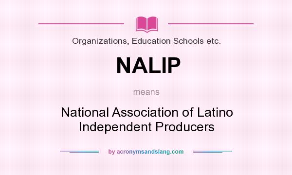 What does NALIP mean? It stands for National Association of Latino Independent Producers