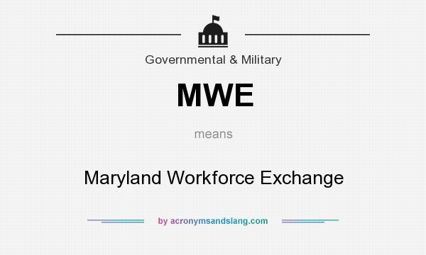 What does MWE mean? It stands for Maryland Workforce Exchange