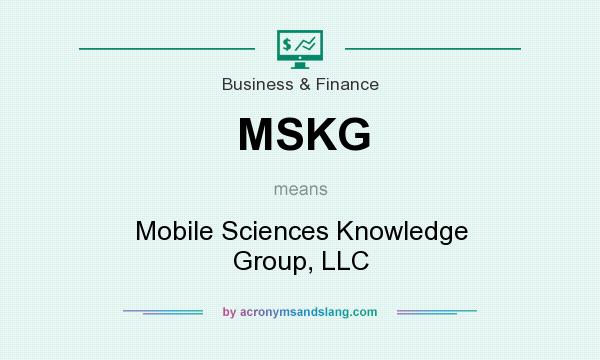 What does MSKG mean? It stands for Mobile Sciences Knowledge Group, LLC