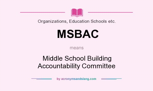 What does MSBAC mean? It stands for Middle School Building Accountability Committee