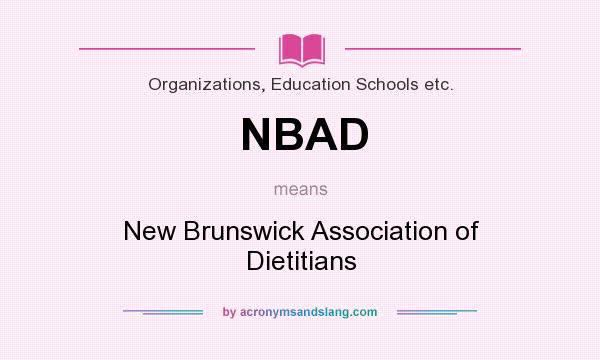 What does NBAD mean? It stands for New Brunswick Association of Dietitians