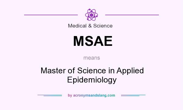 What does MSAE mean? It stands for Master of Science in Applied Epidemiology
