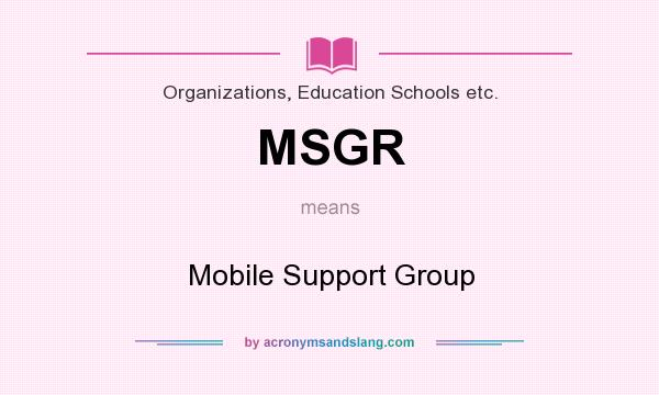 What does MSGR mean? It stands for Mobile Support Group