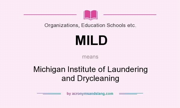 What does MILD mean? It stands for Michigan Institute of Laundering and Drycleaning