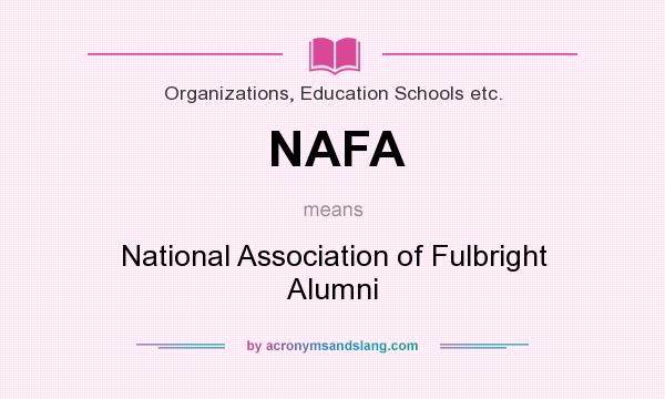 What does NAFA mean? It stands for National Association of Fulbright Alumni
