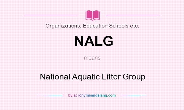 What does NALG mean? It stands for National Aquatic Litter Group
