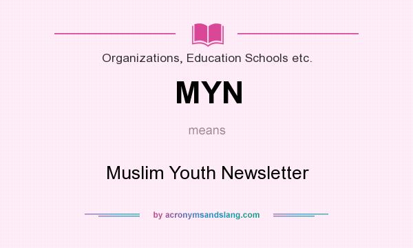 What does MYN mean? It stands for Muslim Youth Newsletter