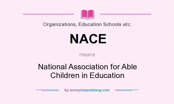 What does NACE mean? It stands for National Association for Able Children in Education