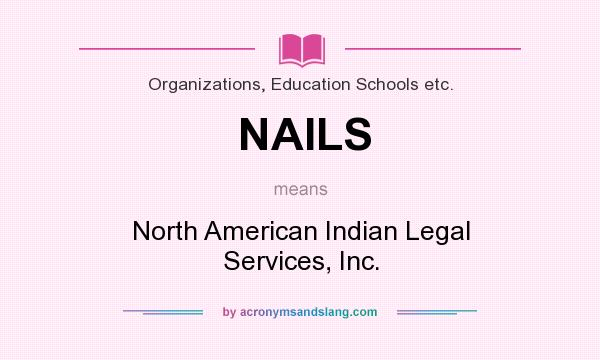 What does NAILS mean? It stands for North American Indian Legal Services, Inc.
