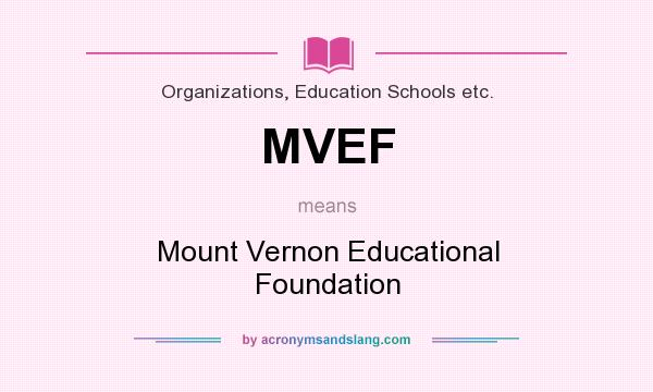 What does MVEF mean? It stands for Mount Vernon Educational Foundation