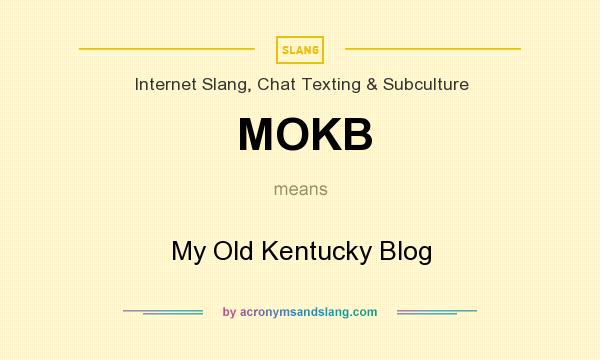 What does MOKB mean? It stands for My Old Kentucky Blog