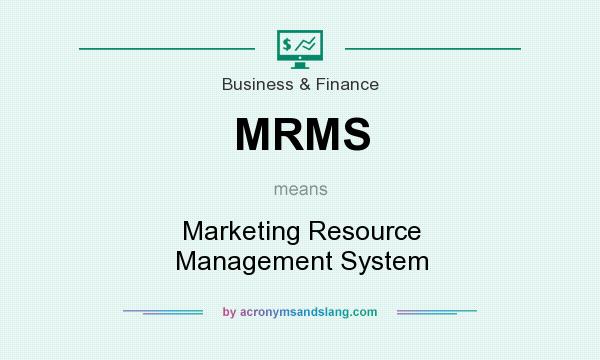 What does MRMS mean? It stands for Marketing Resource Management System