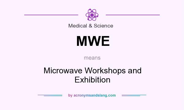 What does MWE mean? It stands for Microwave Workshops and Exhibition