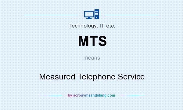 What does MTS mean? It stands for Measured Telephone Service