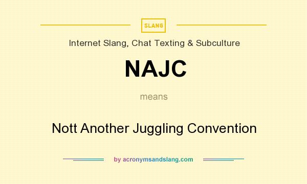 What does NAJC mean? It stands for Nott Another Juggling Convention