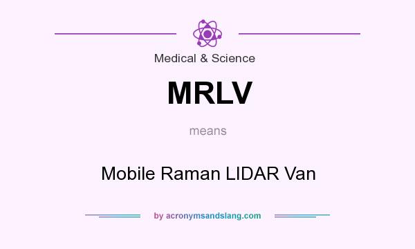 What does MRLV mean? It stands for Mobile Raman LIDAR Van