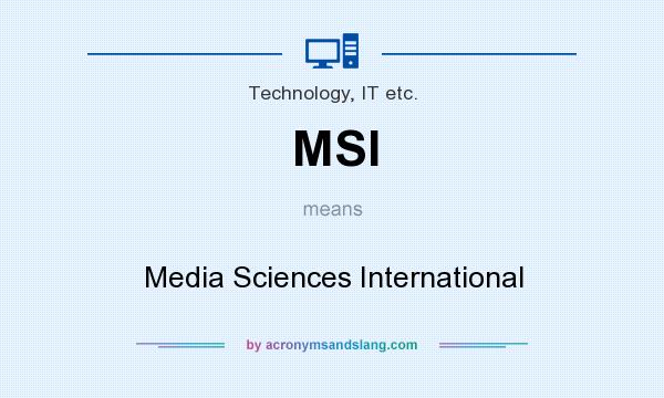 What does MSI mean? It stands for Media Sciences International