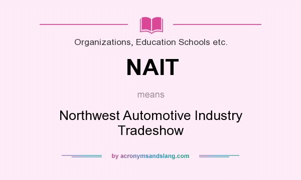 What does NAIT mean? It stands for Northwest Automotive Industry Tradeshow