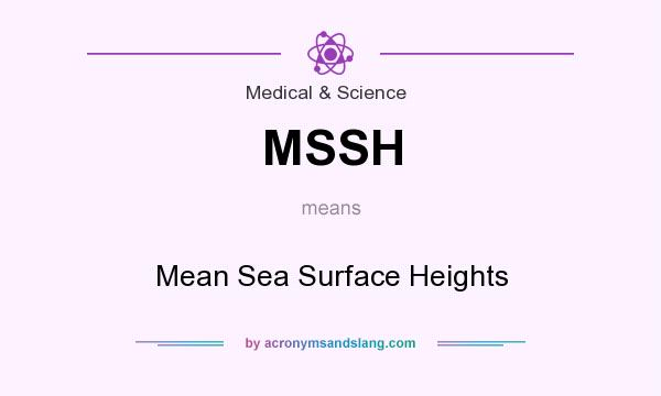 What does MSSH mean? It stands for Mean Sea Surface Heights